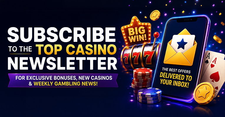 Subscribe to the Top Casino Newsletter for Exclusive Bonuses, New Casinos & Weekly Gambling News
